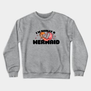 I'm really a mermaid Crewneck Sweatshirt